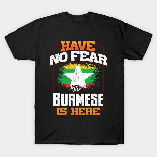 Burmese Flag  Have No Fear The Burmese Is Here - Gift for Burmese From Myanmar T-Shirt by Country Flags